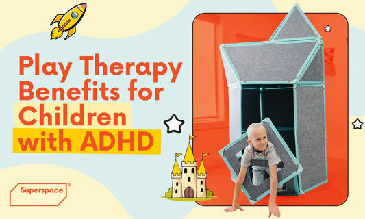ADHD and Play Therapy: The Benefits of Multi-Sensory Tools Like Superspace